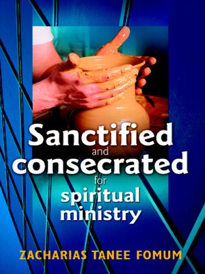 cover image of Sanctified and Consecrated For Spiritual Ministry